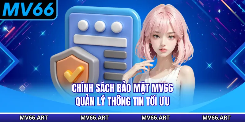 Chính sách bảo mật MV66 quản lý thông tin tối ưu