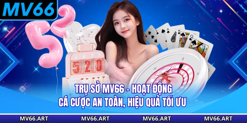 Trụ Sở MV66 - Hoạt Động Cá Cược An Toàn, Hiệu Quả Tối Ưu
